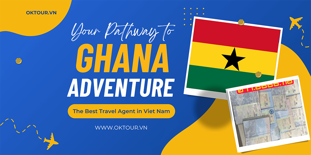 Dịch vụ làm Visa Ghana nhanh chóng, uy tín